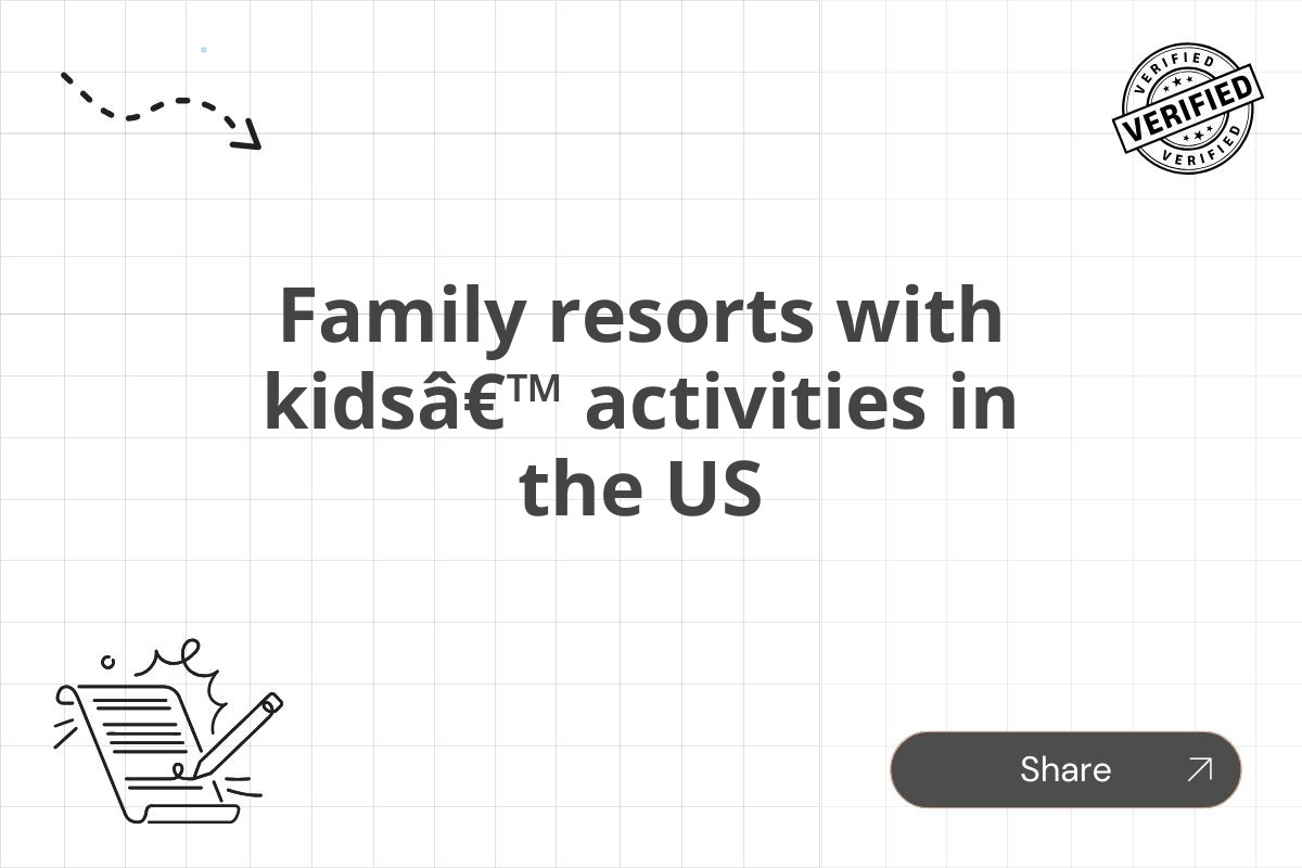 Family resorts with kidsâ€™ activities in the US